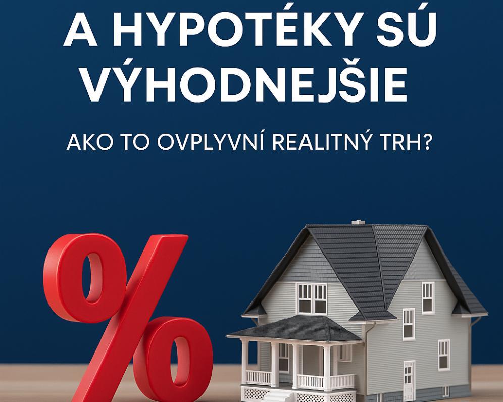 Úroky klesajú a hypotéky sú výhodnejšie. Ako to ovplyvní realitný trh?